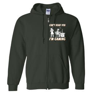 Cant Hear You Im Gaming Funny Video Gamer Gift Full Zip Hoodie