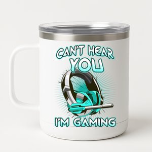 CanT Hear You Im Gaming Computer Whiz Gadget Lover Great Gift 12 oz Stainless Steel Tumbler Cup