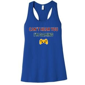 CanT Hear You IM Gaming Gift Women's Racerback Tank