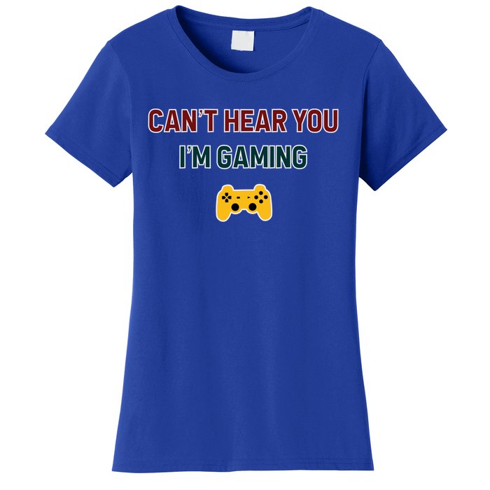 CanT Hear You IM Gaming Gift Women's T-Shirt