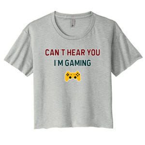 CanT Hear You IM Gaming Gift Women's Crop Top Tee