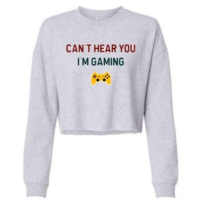 CanT Hear You IM Gaming Gift Cropped Pullover Crew