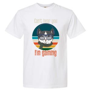 CanT Hear You IM Gaming Funny Cat Gamer Funny Gift Gaming Cute Gift Garment-Dyed Heavyweight T-Shirt