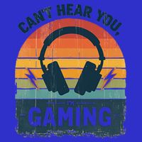CanT Hear You IM Gaming Retro Vintage Great Gift T-Shirt