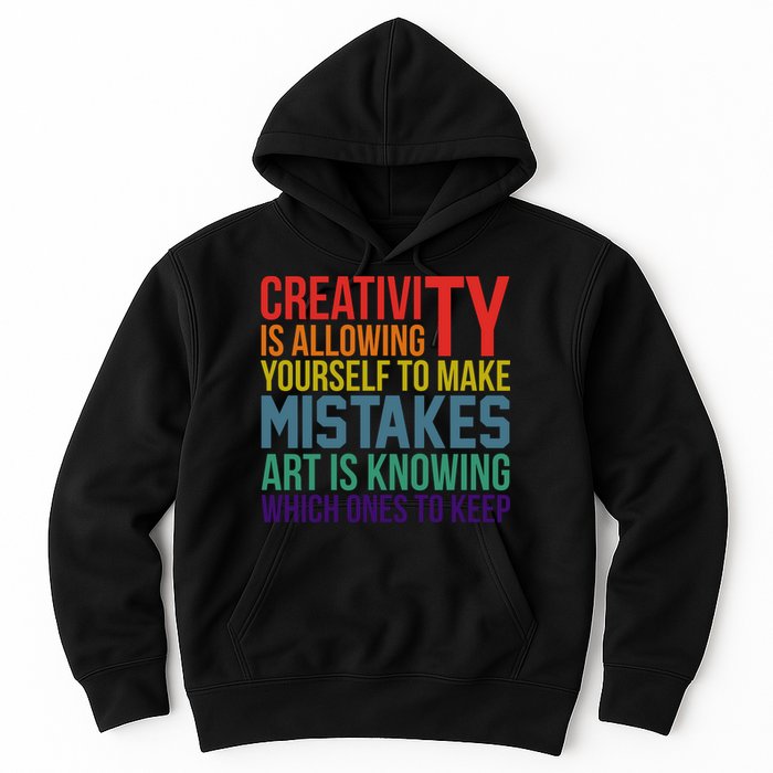 Creativity Is Allowing Yourself To Make Mistakes Art Is Knowing Which Ones Hoodie