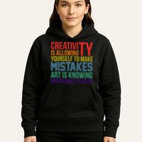 Creativity Is Allowing Yourself To Make Mistakes Art Is Knowing Which Ones Hoodie