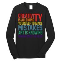 Creativity Is Allowing Yourself To Make Mistakes Art Is Knowing Which Ones Long Sleeve Shirt