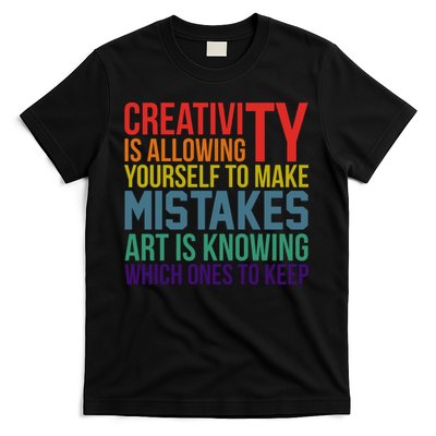 Creativity Is Allowing Yourself To Make Mistakes Art Is Knowing Which Ones T-Shirt