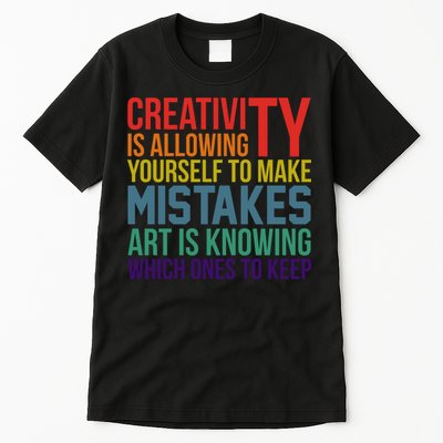 Creativity Is Allowing Yourself To Make Mistakes Art Is Knowing Which Ones Tall T-Shirt