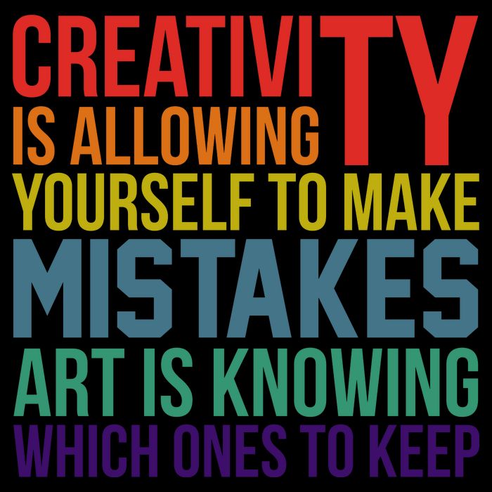 Creativity Is Allowing Yourself To Make Mistakes Art Is Knowing Which Ones Button