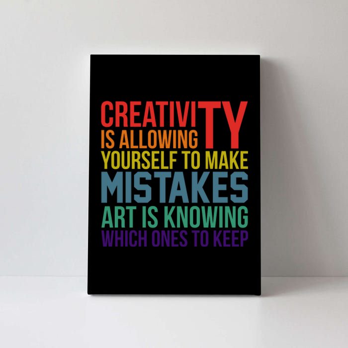 Creativity Is Allowing Yourself To Make Mistakes Art Is Knowing Which Ones Canvas