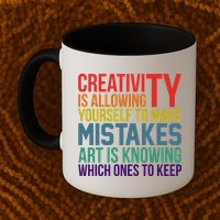 Creativity Is Allowing Yourself To Make Mistakes Art Is Knowing Which Ones Mug
