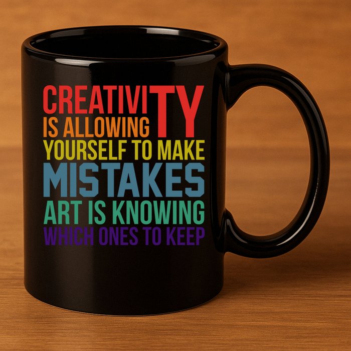 Creativity Is Allowing Yourself To Make Mistakes Art Is Knowing Which Ones 11oz C Handle Ceramic Mug
