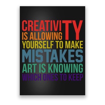 Creativity Is Allowing Yourself To Make Mistakes Art Is Knowing Which Ones Poster