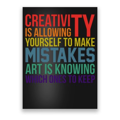 Creativity Is Allowing Yourself To Make Mistakes Art Is Knowing Which Ones Poster