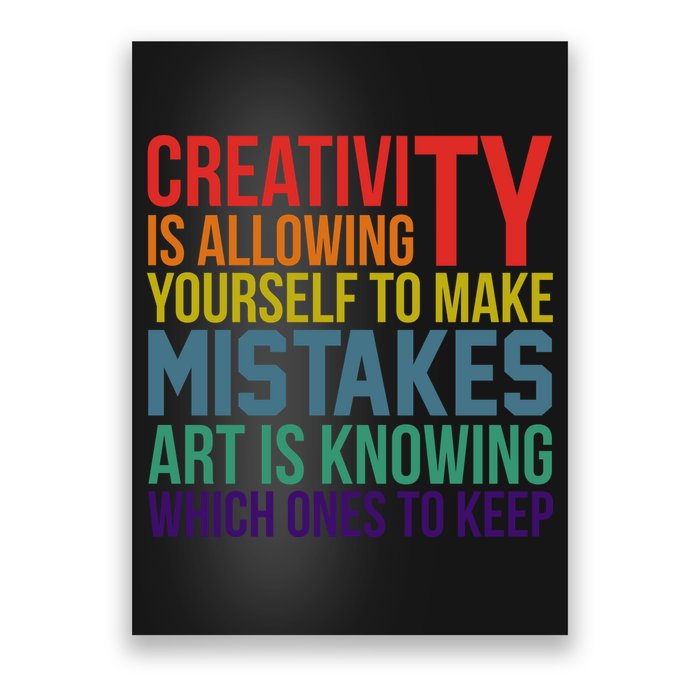 Creativity Is Allowing Yourself To Make Mistakes Art Is Knowing Which Ones Poster