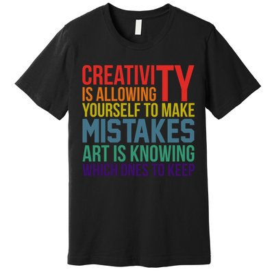 Creativity Is Allowing Yourself To Make Mistakes Art Is Knowing Which Ones Premium T-Shirt