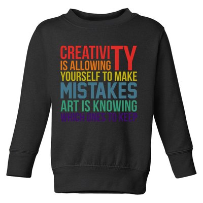 Creativity Is Allowing Yourself To Make Mistakes Art Is Knowing Which Ones Toddler Sweatshirt