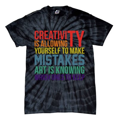 Creativity Is Allowing Yourself To Make Mistakes Art Is Knowing Which Ones Tie-Dye T-Shirt