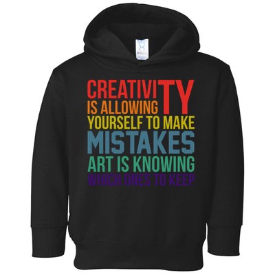 Creativity Is Allowing Yourself To Make Mistakes Art Is Knowing Which Ones Toddler Hoodie
