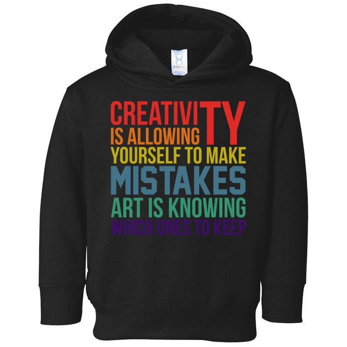 Creativity Is Allowing Yourself To Make Mistakes Art Is Knowing Which Ones Toddler Hoodie