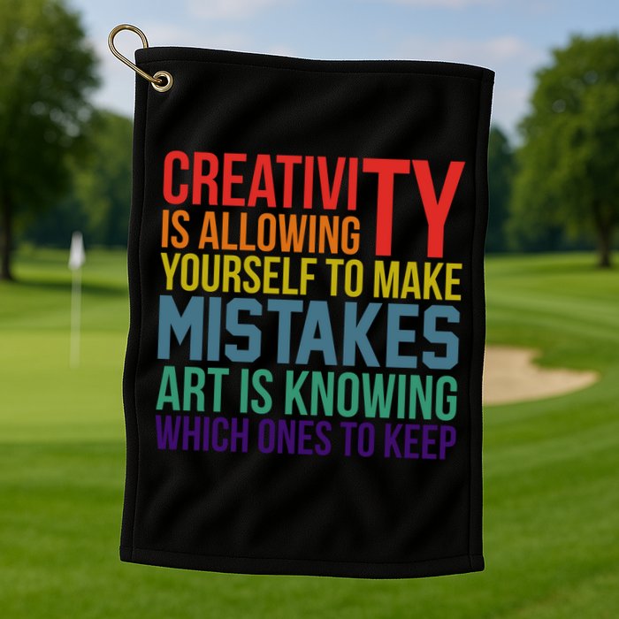Creativity Is Allowing Yourself To Make Mistakes Art Is Knowing Which Ones Golf Towel