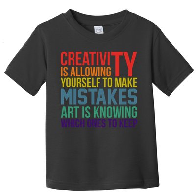 Creativity Is Allowing Yourself To Make Mistakes Art Is Knowing Which Ones Toddler T-Shirt