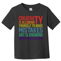 Creativity Is Allowing Yourself To Make Mistakes Art Is Knowing Which Ones Toddler T-Shirt