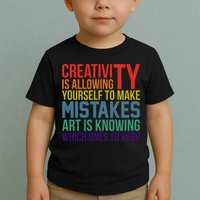 Creativity Is Allowing Yourself To Make Mistakes Art Is Knowing Which Ones Toddler T-Shirt
