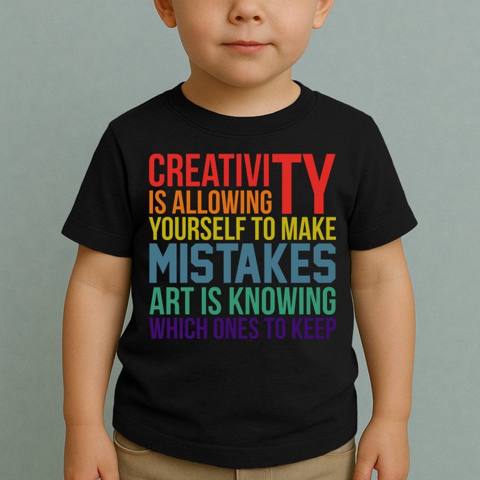 Creativity Is Allowing Yourself To Make Mistakes Art Is Knowing Which Ones Toddler T-Shirt