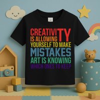 Creativity Is Allowing Yourself To Make Mistakes Art Is Knowing Which Ones Toddler T-Shirt