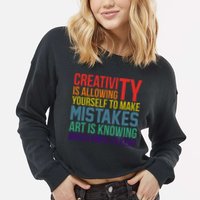 Creativity Is Allowing Yourself To Make Mistakes Art Is Knowing Which Ones Cropped Pullover Crew
