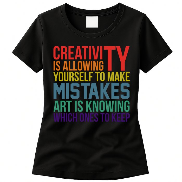 Creativity Is Allowing Yourself To Make Mistakes Art Is Knowing Which Ones Womens T-Shirt