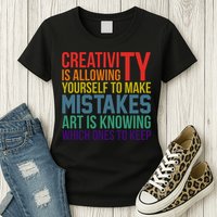 Creativity Is Allowing Yourself To Make Mistakes Art Is Knowing Which Ones Womens T-Shirt