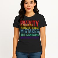 Creativity Is Allowing Yourself To Make Mistakes Art Is Knowing Which Ones Womens T-Shirt