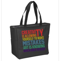 Creativity Is Allowing Yourself To Make Mistakes Art Is Knowing Which Ones Zip Tote Bag