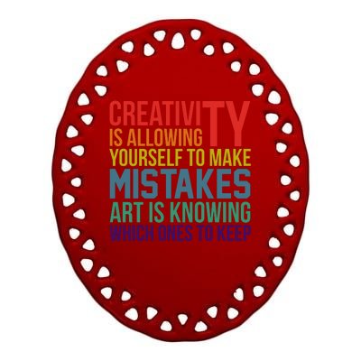 Creativity Is Allowing Yourself To Make Mistakes Art Is Knowing Which Ones Ceramic Oval Ornament