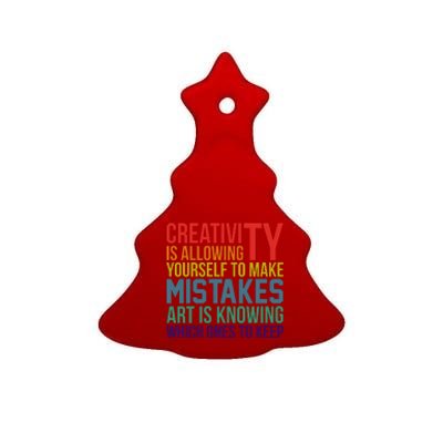 Creativity Is Allowing Yourself To Make Mistakes Art Is Knowing Which Ones Ceramic Tree Ornament