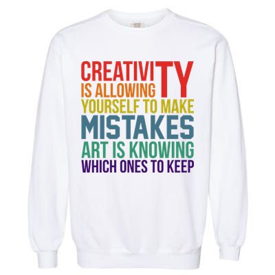 Creativity Is Allowing Yourself To Make Mistakes Art Is Knowing Which Ones Garment-Dyed Sweatshirt