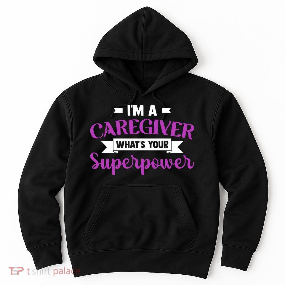 Caregiving I'm A Caregiver What's Your Superpower Nursing Gift Hoodie