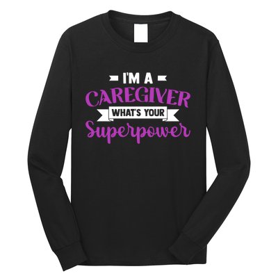 Caregiving I'm A Caregiver What's Your Superpower Nursing Gift Long Sleeve Shirt