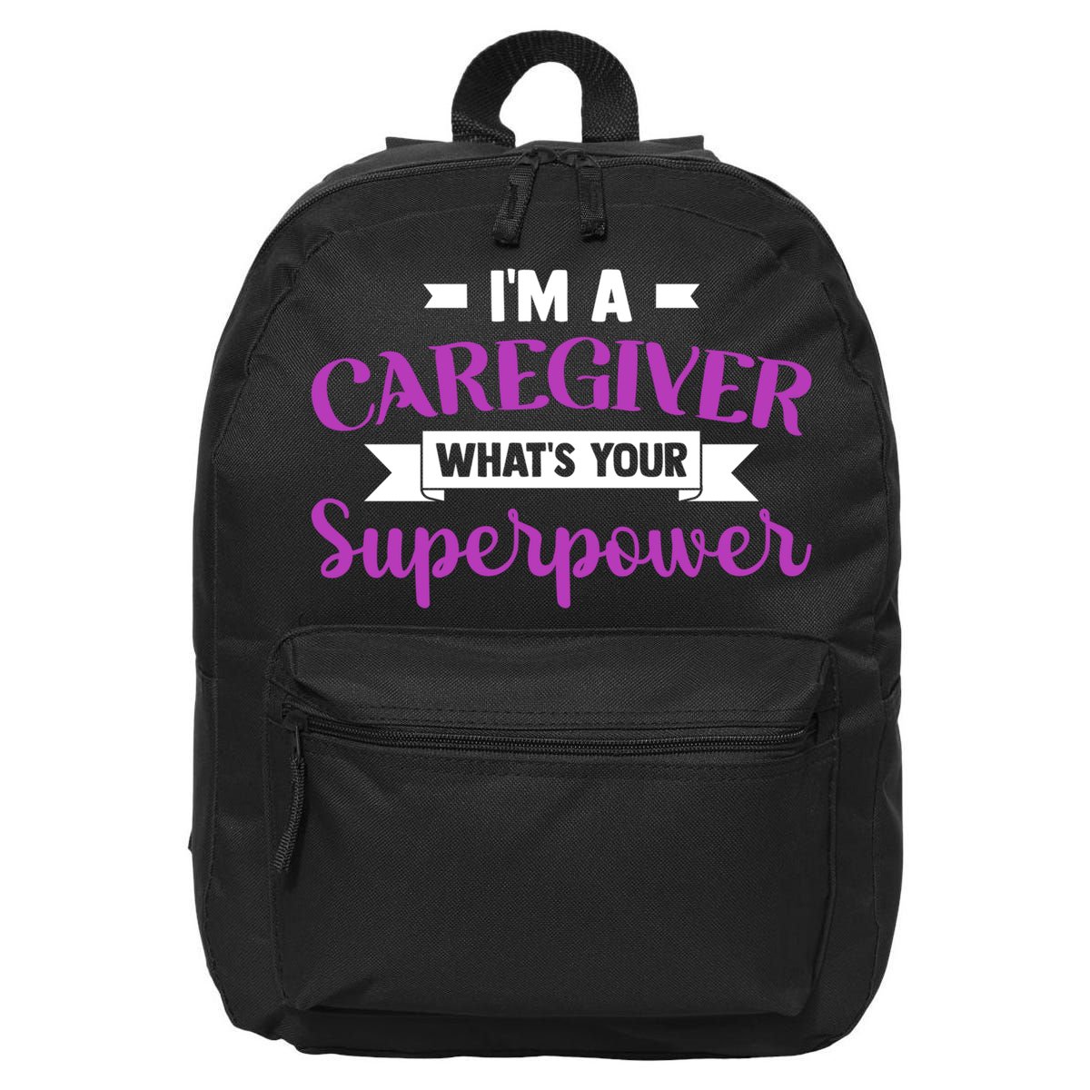 Caregiving I'm A Caregiver What's Your Superpower Nursing Gift 16 in Basic Backpack