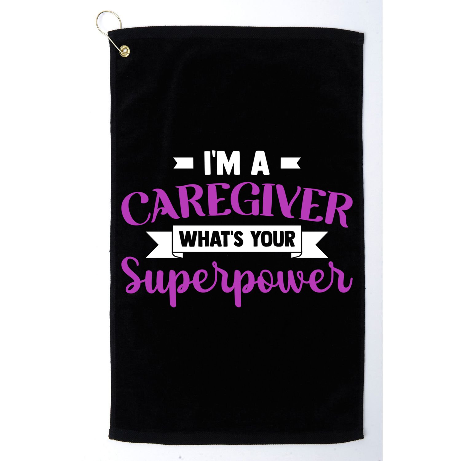 Caregiving I'm A Caregiver What's Your Superpower Nursing Gift Golf Towel