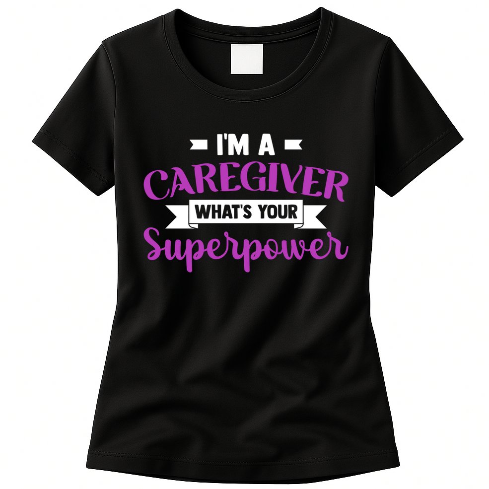 Caregiving I'm A Caregiver What's Your Superpower Nursing Gift Womens T-Shirt