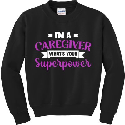 Caregiving I'm A Caregiver What's Your Superpower Nursing Gift Kids Sweatshirt