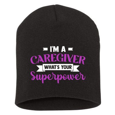 Caregiving I'm A Caregiver What's Your Superpower Nursing Gift Short Acrylic Beanie