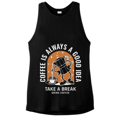 Coffee Is Always A Good Idea Take A Break Drink Coffee Ladies PosiCharge Tri-Blend Wicking Tank