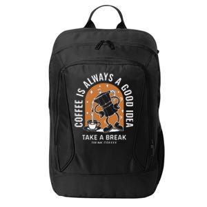 Coffee Is Always A Good Idea Take A Break Drink Coffee City Backpack