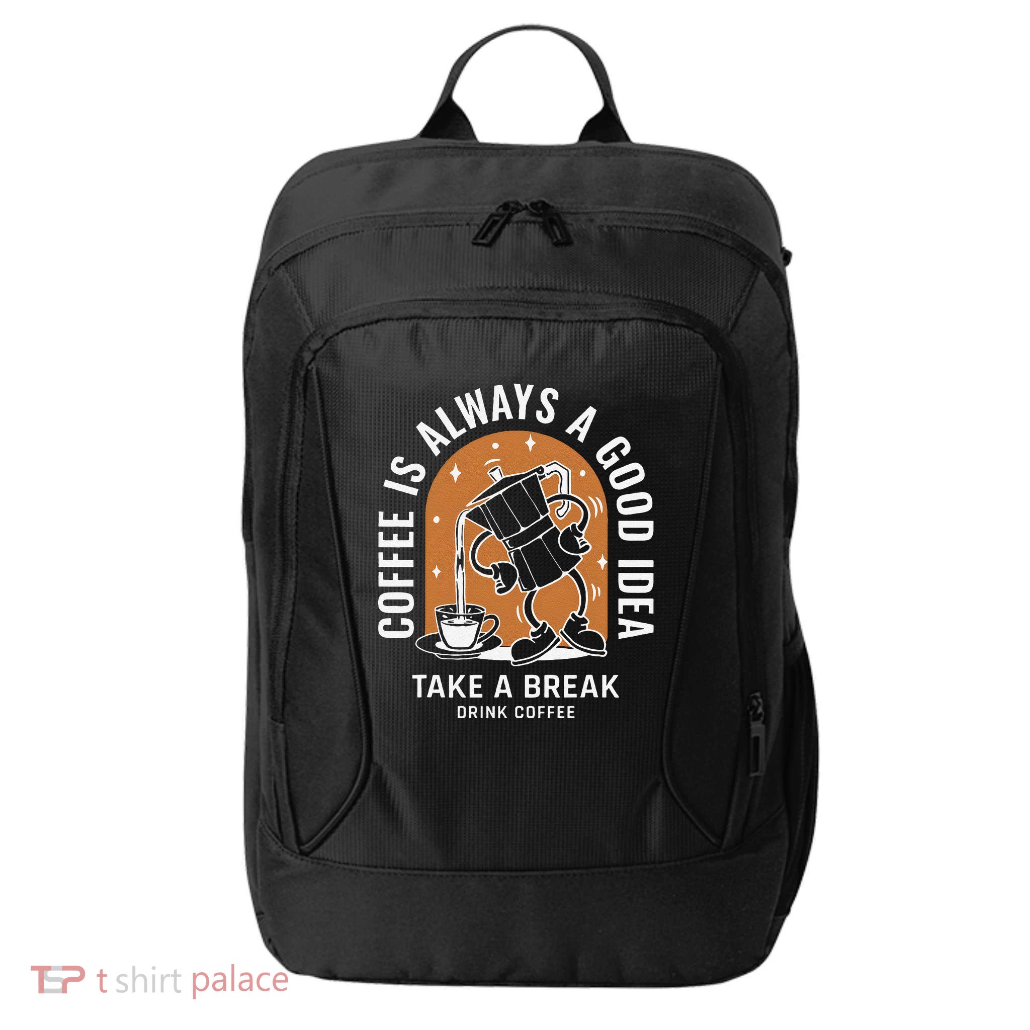 Coffee Is Always A Good Idea Take A Break Drink Coffee City Backpack