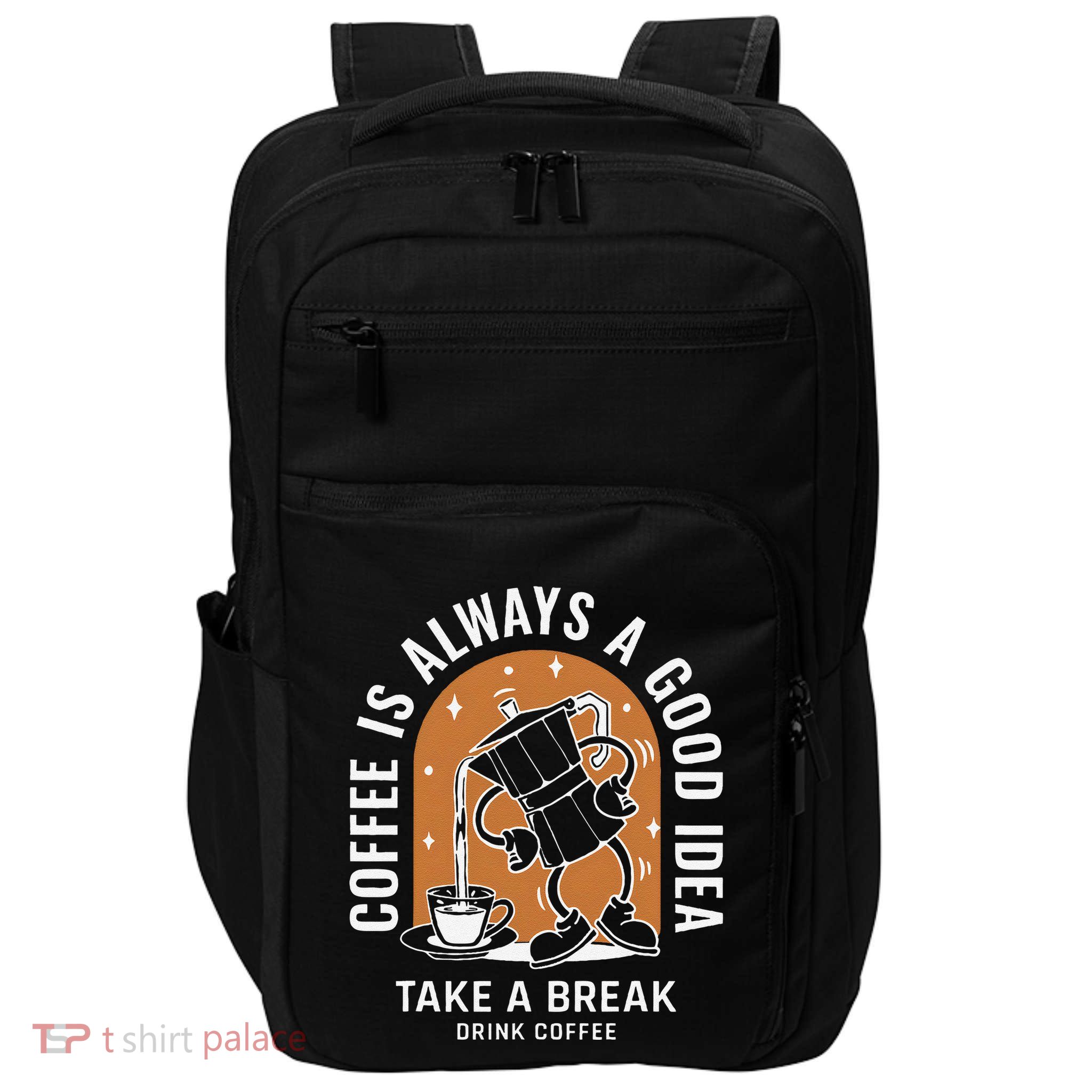 Coffee Is Always A Good Idea Take A Break Drink Coffee Impact Tech Backpack